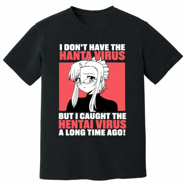 I Don’t Have The Hanta Virus But I Caught The Hentai Virus A Long Time Ago Shirt