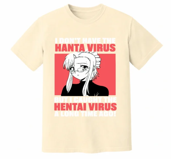 I Don’t Have The Hanta Virus But I Caught The Hentai Virus A Long Time Ago Shirt