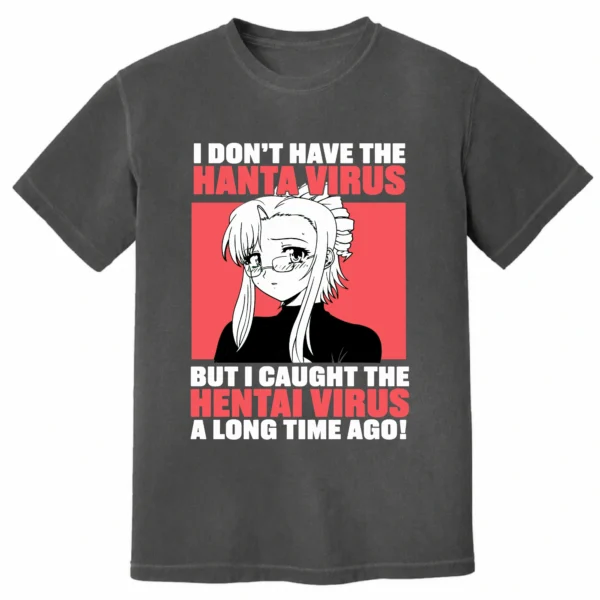 I Don’t Have The Hanta Virus But I Caught The Hentai Virus A Long Time Ago Shirt