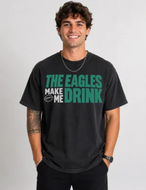 The Eagles Make Me Drink Shirt THE EAGLES MAKE ME DRINK T‑Shirt
